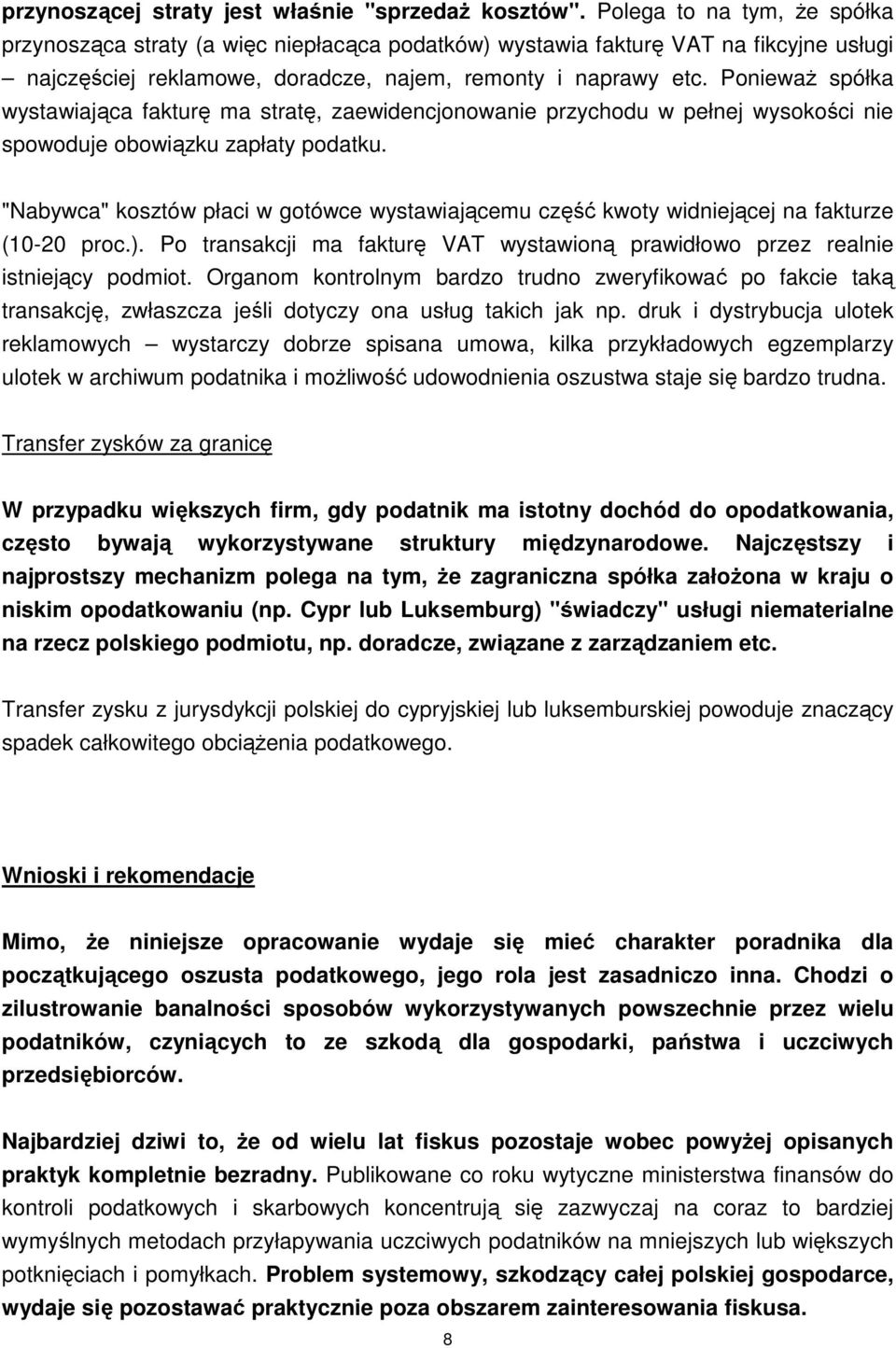 PoniewaŜ spółka wystawiająca fakturę ma stratę, zaewidencjonowanie przychodu w pełnej wysokości nie spowoduje obowiązku zapłaty podatku.