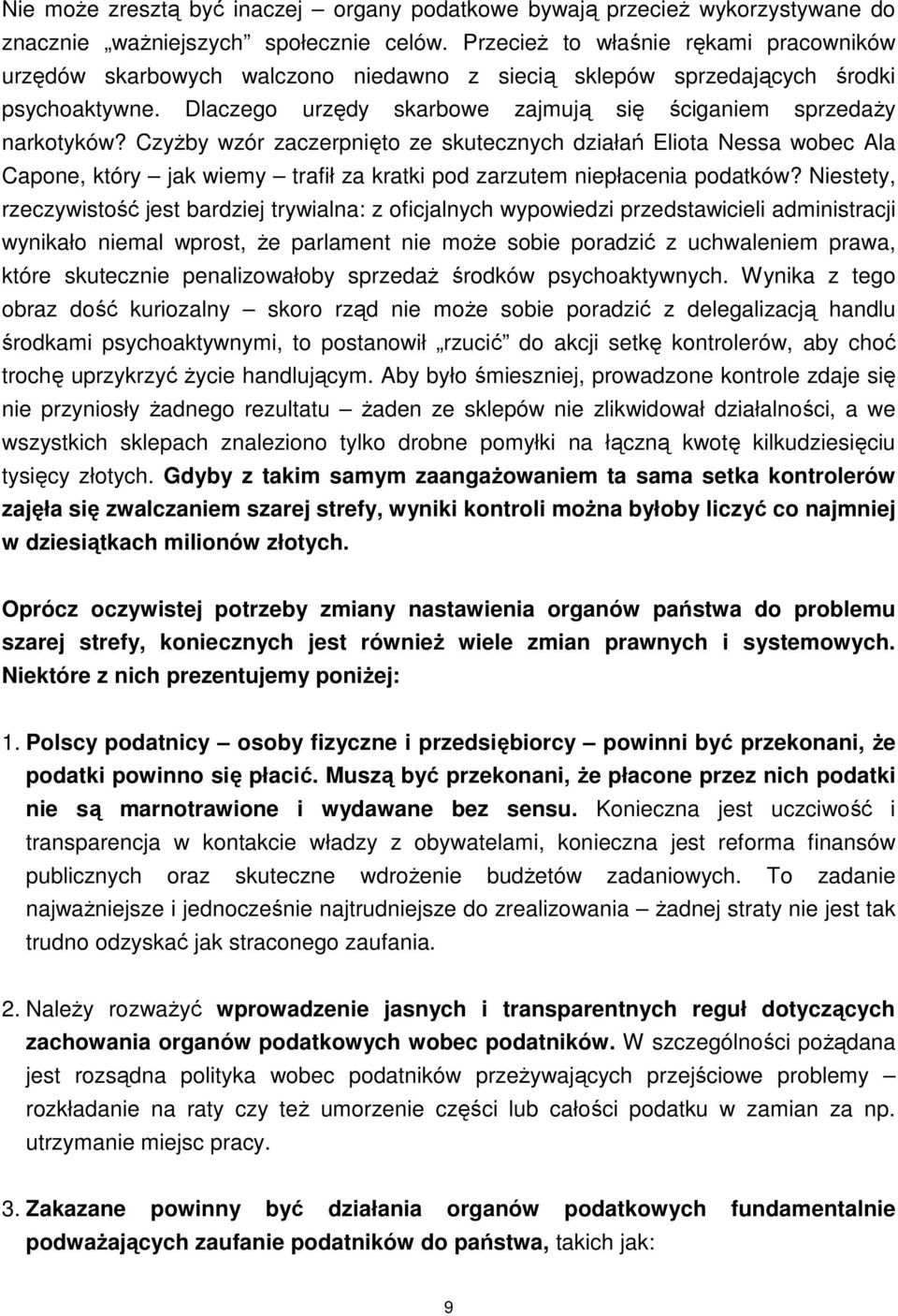 CzyŜby wzór zaczerpnięto ze skutecznych działań Eliota Nessa wobec Ala Capone, który jak wiemy trafił za kratki pod zarzutem niepłacenia podatków?