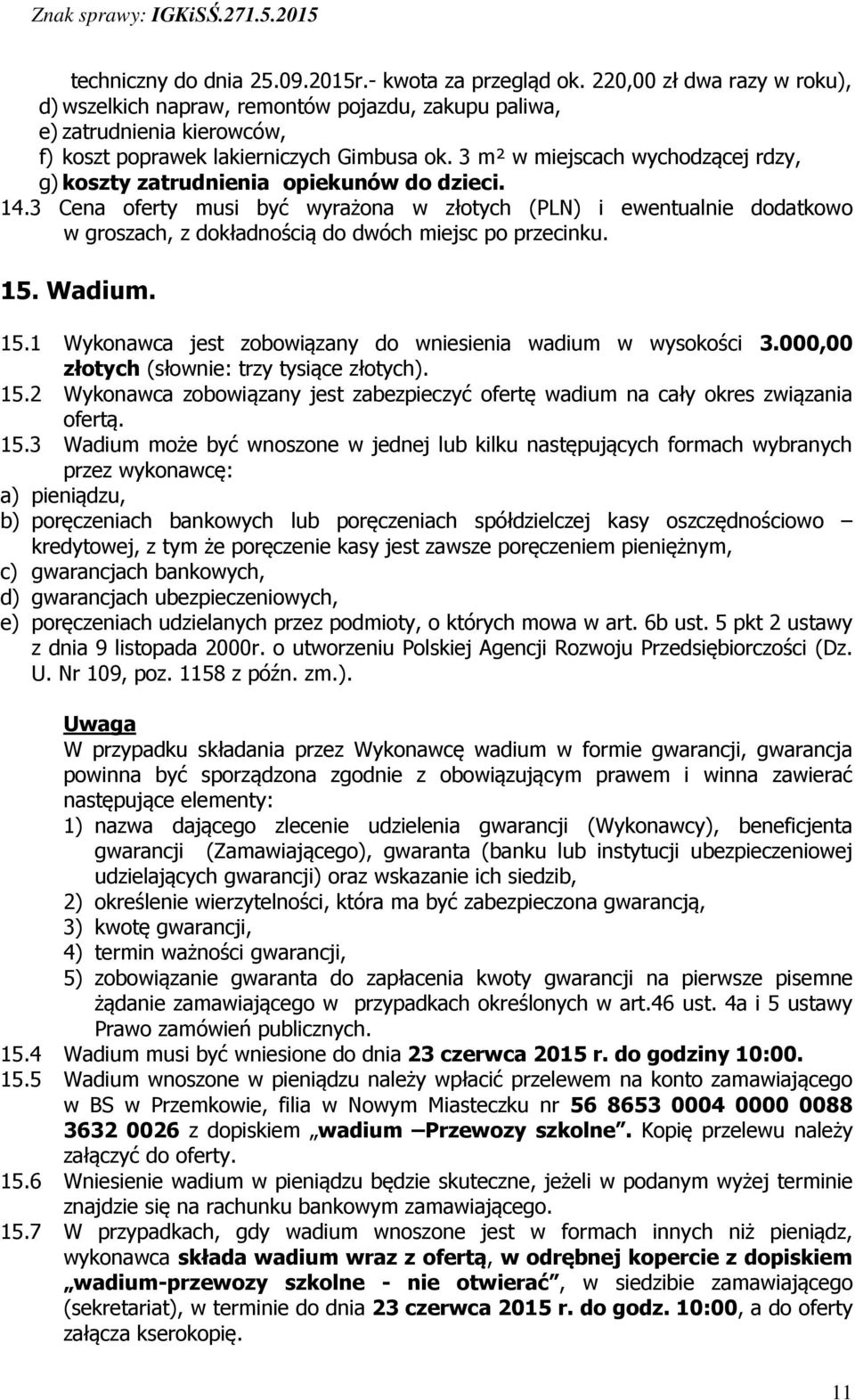 3 m² w miejscach wychodzącej rdzy, g) koszty zatrudnienia opiekunów do dzieci. 14.