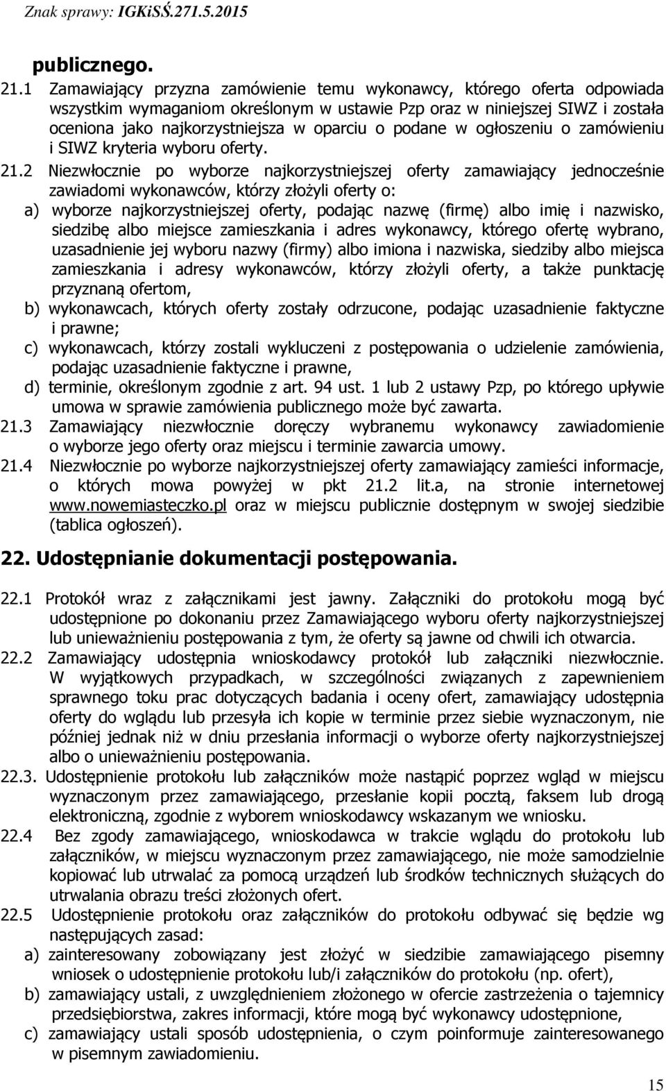 podane w ogłoszeniu o zamówieniu i SIWZ kryteria wyboru oferty. 21.