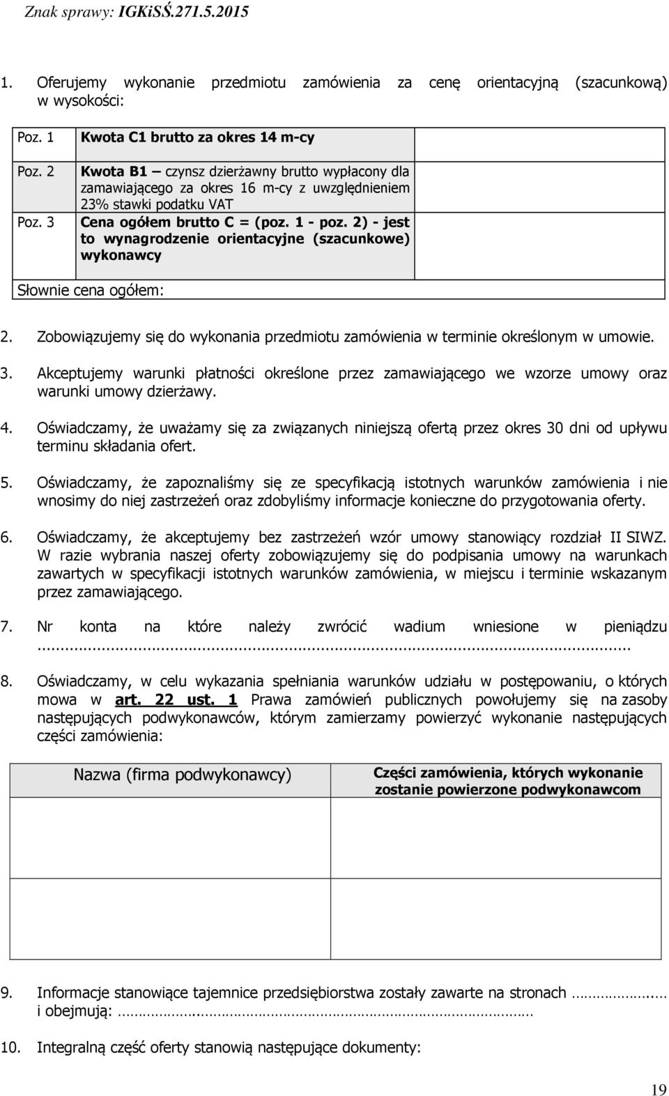 2) - jest to wynagrodzenie orientacyjne (szacunkowe) wykonawcy Słownie cena ogółem: 2. Zobowiązujemy się do wykonania przedmiotu zamówienia w terminie określonym w umowie. 3.