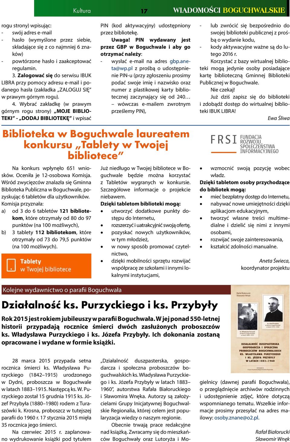 Wybrać zakładkę (w prawym górnym rogu strony) MOJE BIBLIO- TEKI - DODAJ BIBLIOTEKĘ i wpisać PIN (kod aktywacyjny) udostępniony przez bibliotekę. Uwaga!