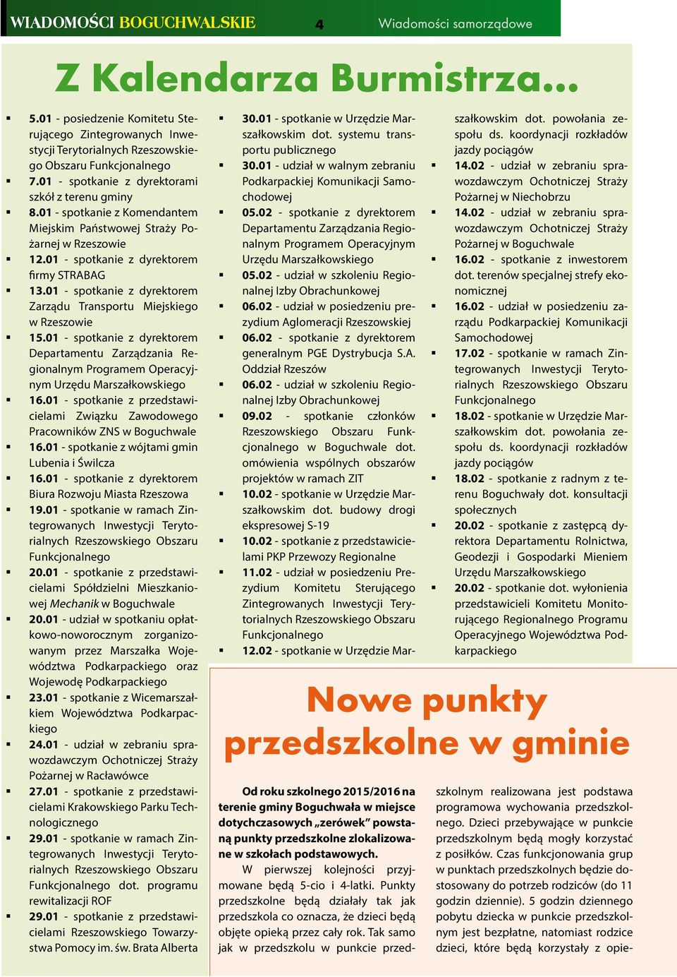 01 - spotkanie z dyrektorem Zarządu Transportu Miejskiego w Rzeszowie 15.01 - spotkanie z dyrektorem Departamentu Zarządzania Regionalnym Programem Operacyjnym Urzędu Marszałkowskiego 16.