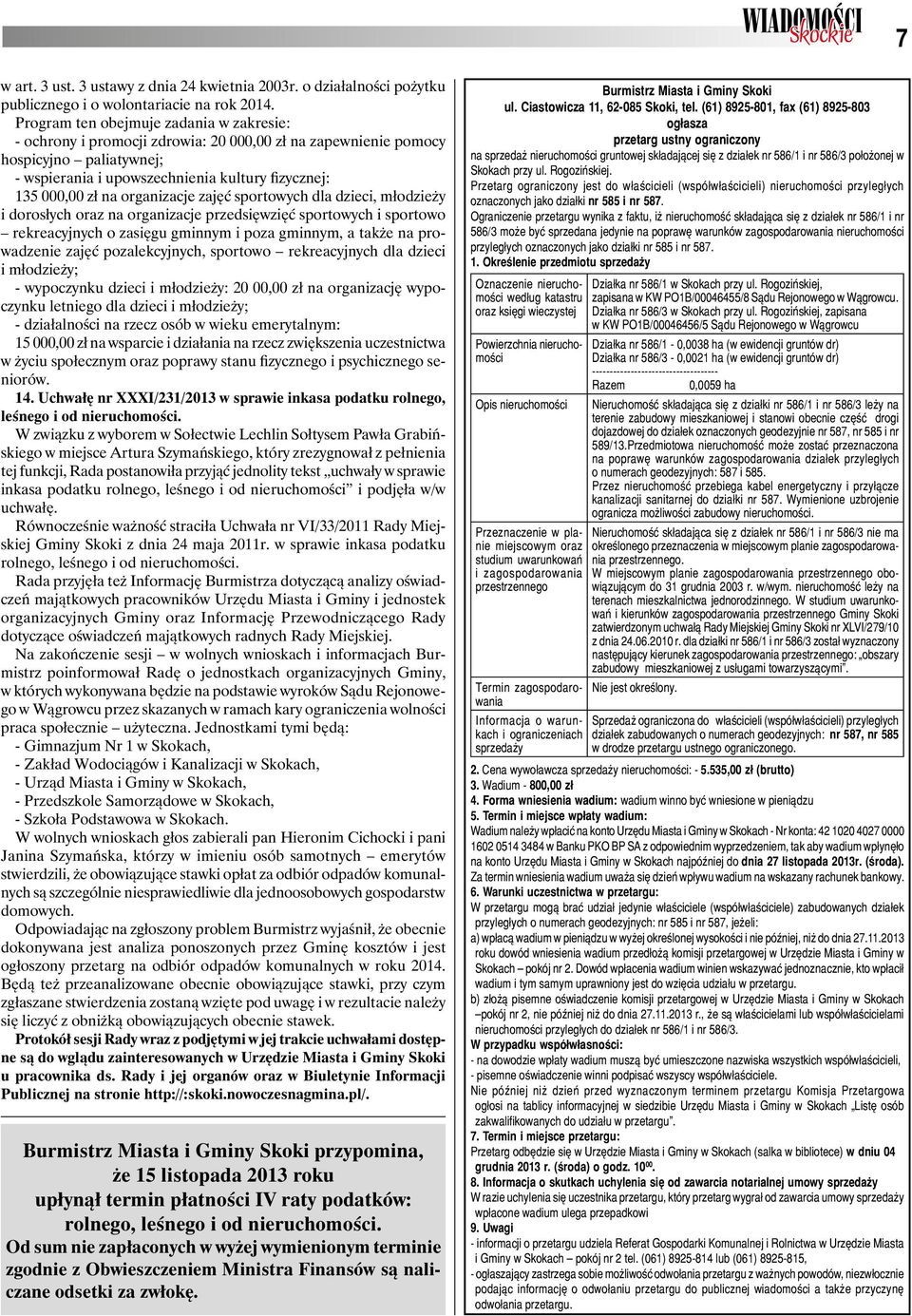 organizacje zajęć sportowych dla dzieci, młodzieży i dorosłych oraz na organizacje przedsięwzięć sportowych i sportowo rekreacyjnych o zasięgu gminnym i poza gminnym, a także na prowadzenie zajęć