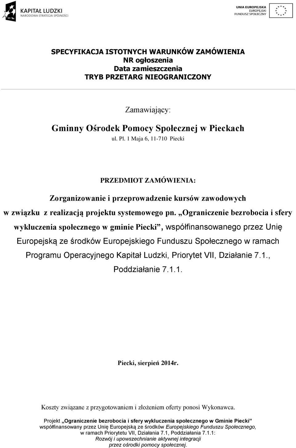 Ograniczenie bezrobocia i sfery wykluczenia społecznego w gminie Piecki, współfinansowanego przez Unię Europejską ze środków Europejskiego Funduszu Społecznego w ramach Programu