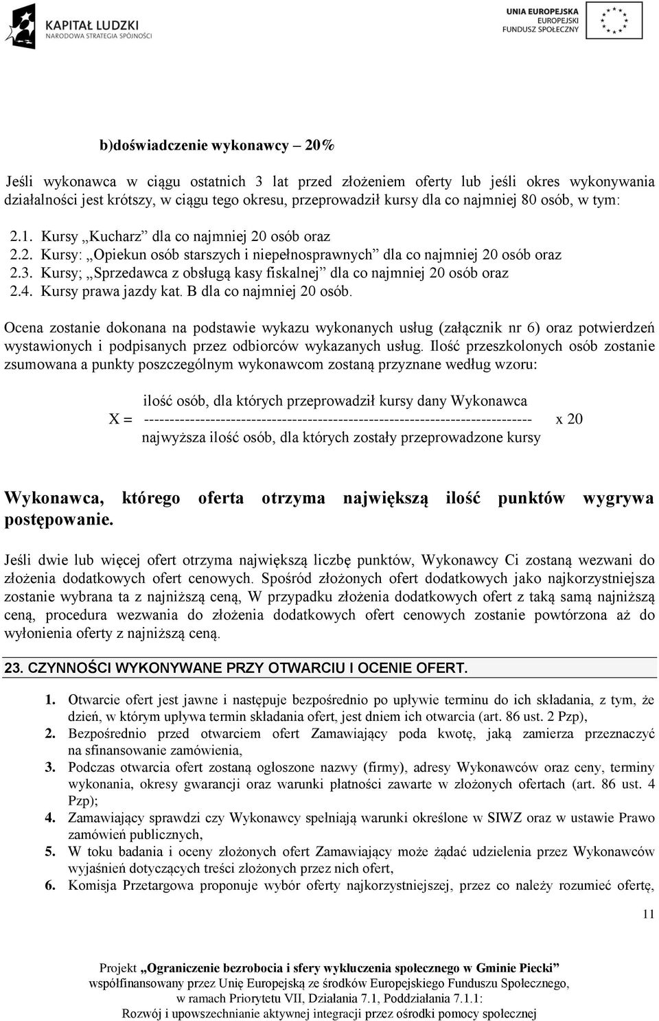 Kursy; Sprzedawca z obsługą kasy fiskalnej dla co najmniej 20 osób oraz 2.4. Kursy prawa jazdy kat. B dla co najmniej 20 osób.