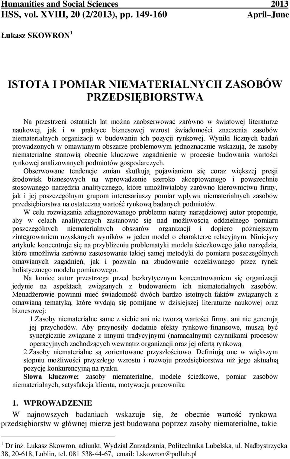 biznesowej wzrost świadomości znaczenia zasobów niematerialnych organizacji w budowaniu ich pozycji rynkowej.