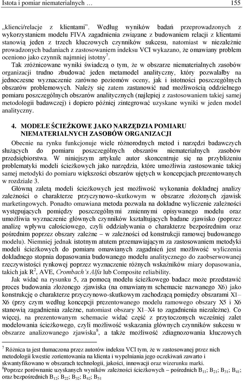 prowadzonych badaniach z zastosowaniem indeksu VCI wykazano, że omawiany problem oceniono jako czynnik najmniej istotny 7.