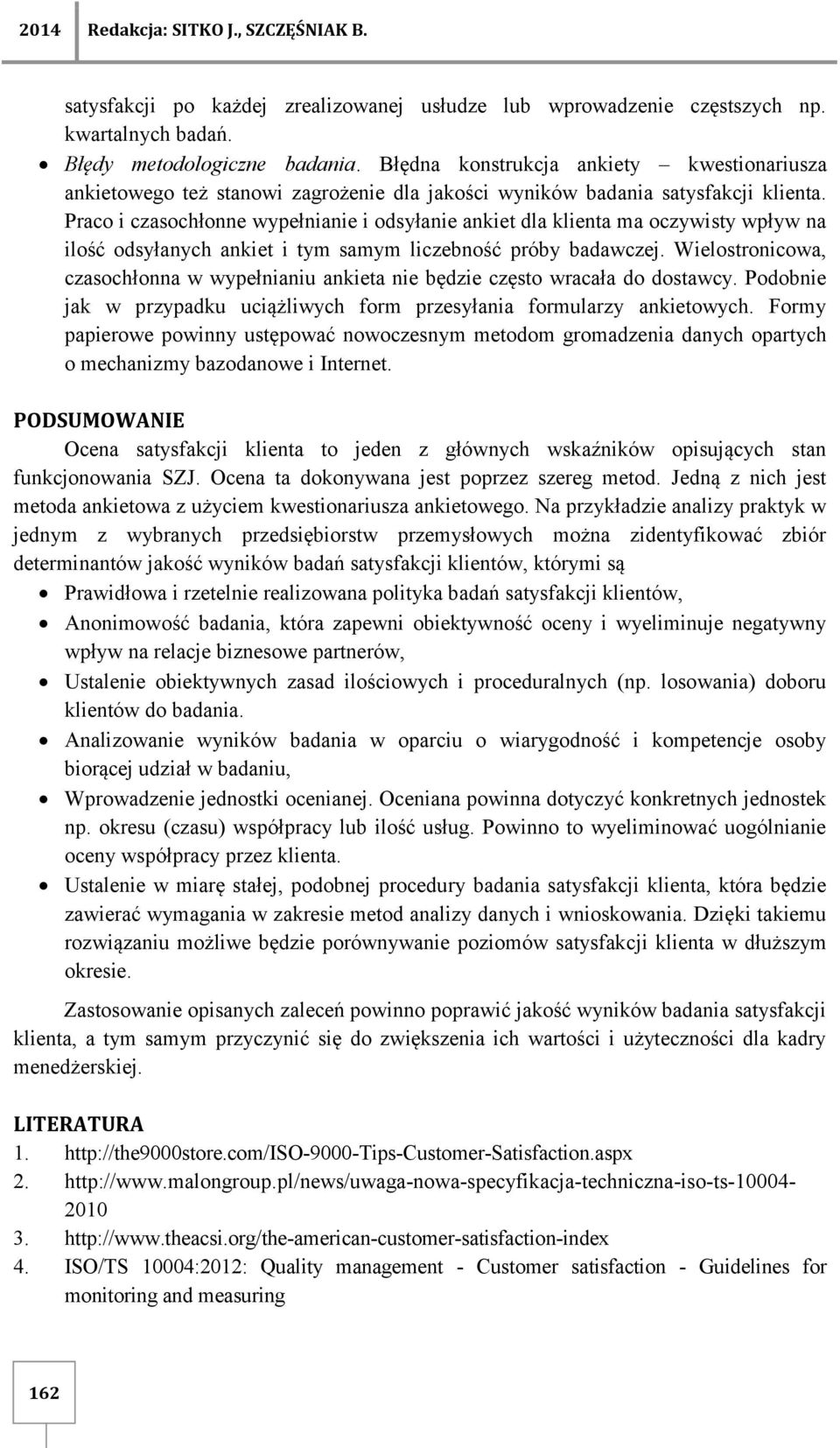 Praco i czasochłonne wypełnianie i odsyłanie ankiet dla klienta ma oczywisty wpływ na ilość odsyłanych ankiet i tym samym liczebność próby badawczej.