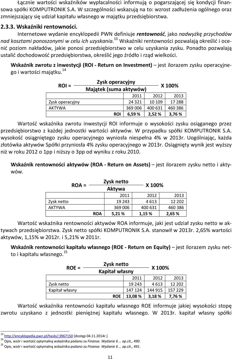 Internetowe wydanie encyklopedii PWN definiuje rentowność, jako nadwyżkę przychodów nad kosztami ponoszonymi w celu ich uzyskania.