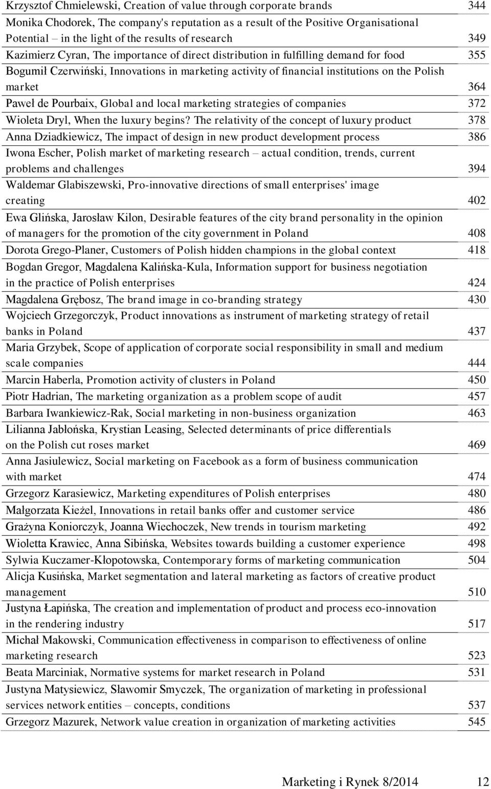 market 364 Paweł de Pourbaix, Global and local marketing strategies of companies 372 Wioleta Dryl, When the luxury begins?