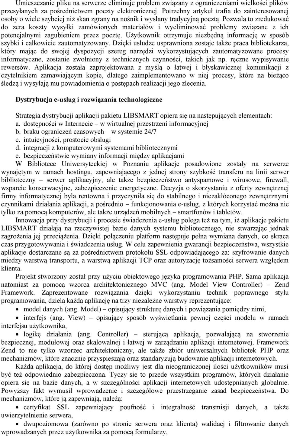 Pozwala to zredukować do zera koszty wysyłki zamówionych materiałów i wyeliminować problemy związane z ich potencjalnymi zagubieniem przez pocztę.