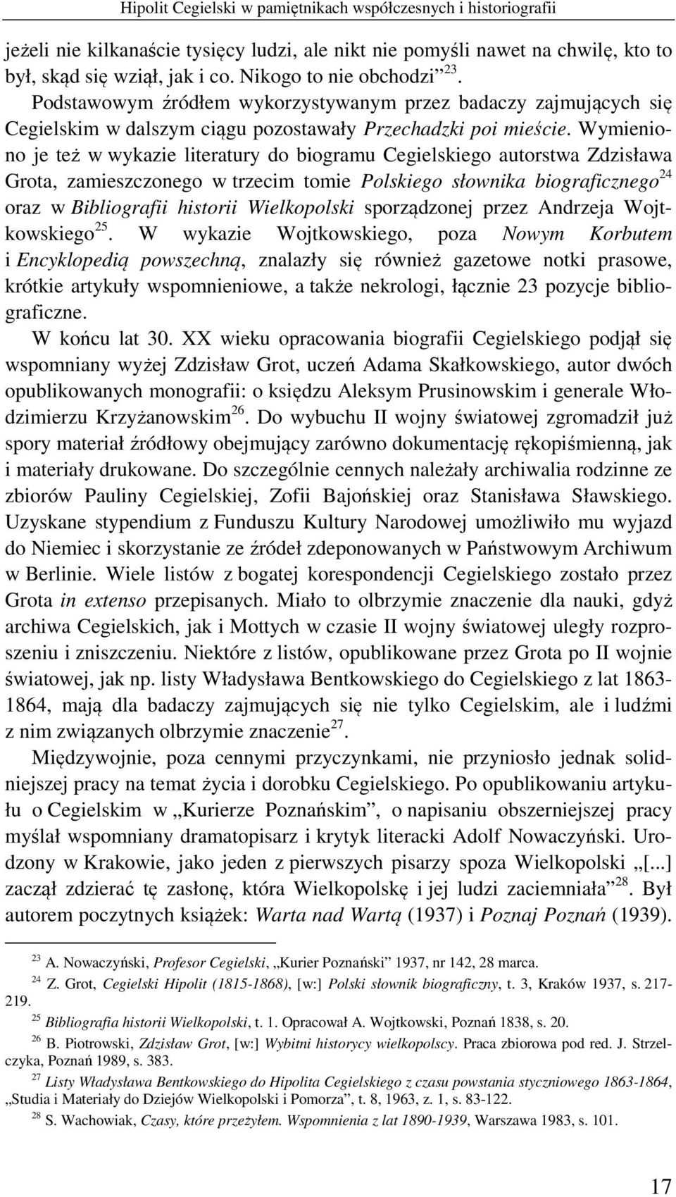 Wymieniono je też w wykazie literatury do biogramu Cegielskiego autorstwa Zdzisława Grota, zamieszczonego w trzecim tomie Polskiego słownika biograficznego 24 oraz w Bibliografii historii