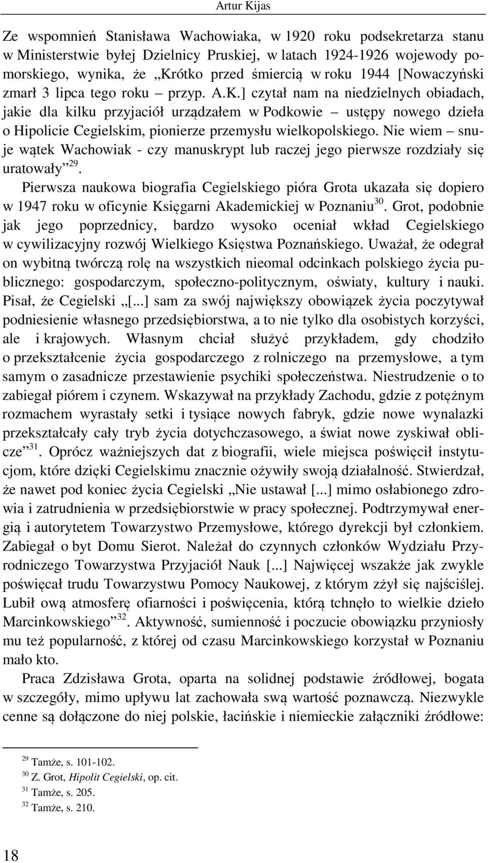 ] czytał nam na niedzielnych obiadach, jakie dla kilku przyjaciół urządzałem w Podkowie ustępy nowego dzieła o Hipolicie Cegielskim, pionierze przemysłu wielkopolskiego.