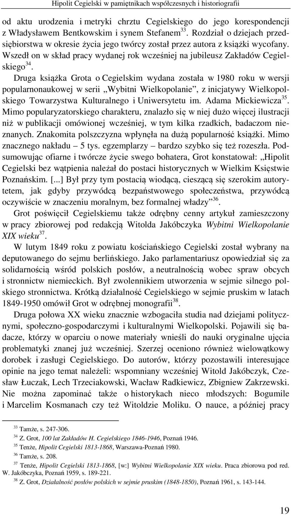 Druga książka Grota o Cegielskim wydana została w 1980 roku w wersji popularnonaukowej w serii Wybitni Wielkopolanie, z inicjatywy Wielkopolskiego Towarzystwa Kulturalnego i Uniwersytetu im.