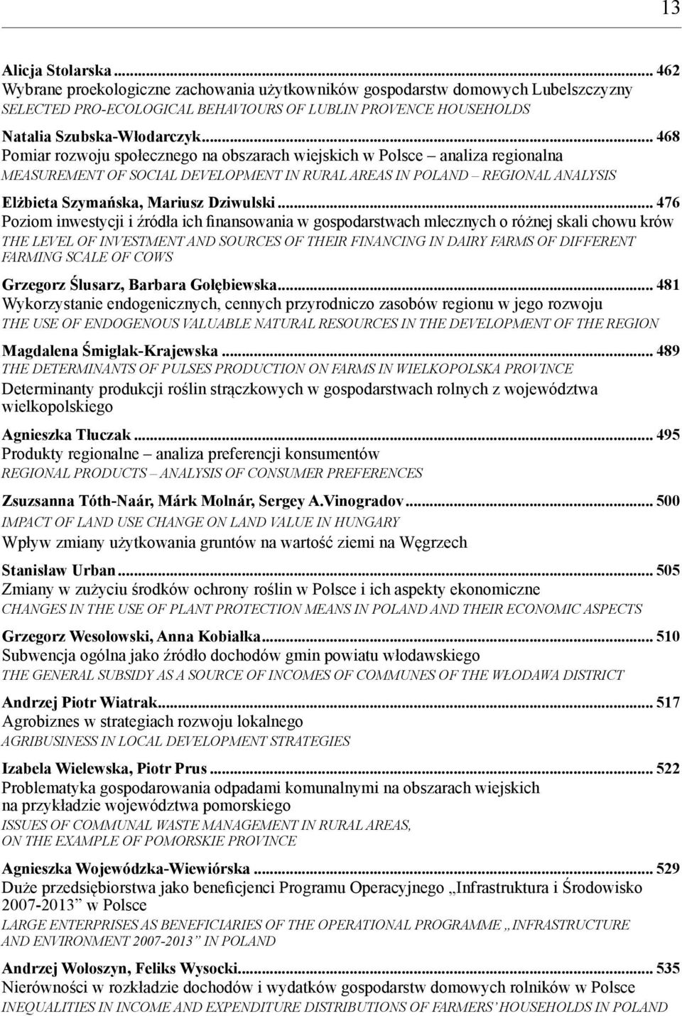 .. 476 Poziom inwestycji i źródła ich finansowania w gospodarstwach mlecznych o różnej skali chowu krów THE LEVEL OF INVESTMENT AND SOURCES OF THEIR FINANCING IN DAIRY FARMS OF DIFFERENT FARMING