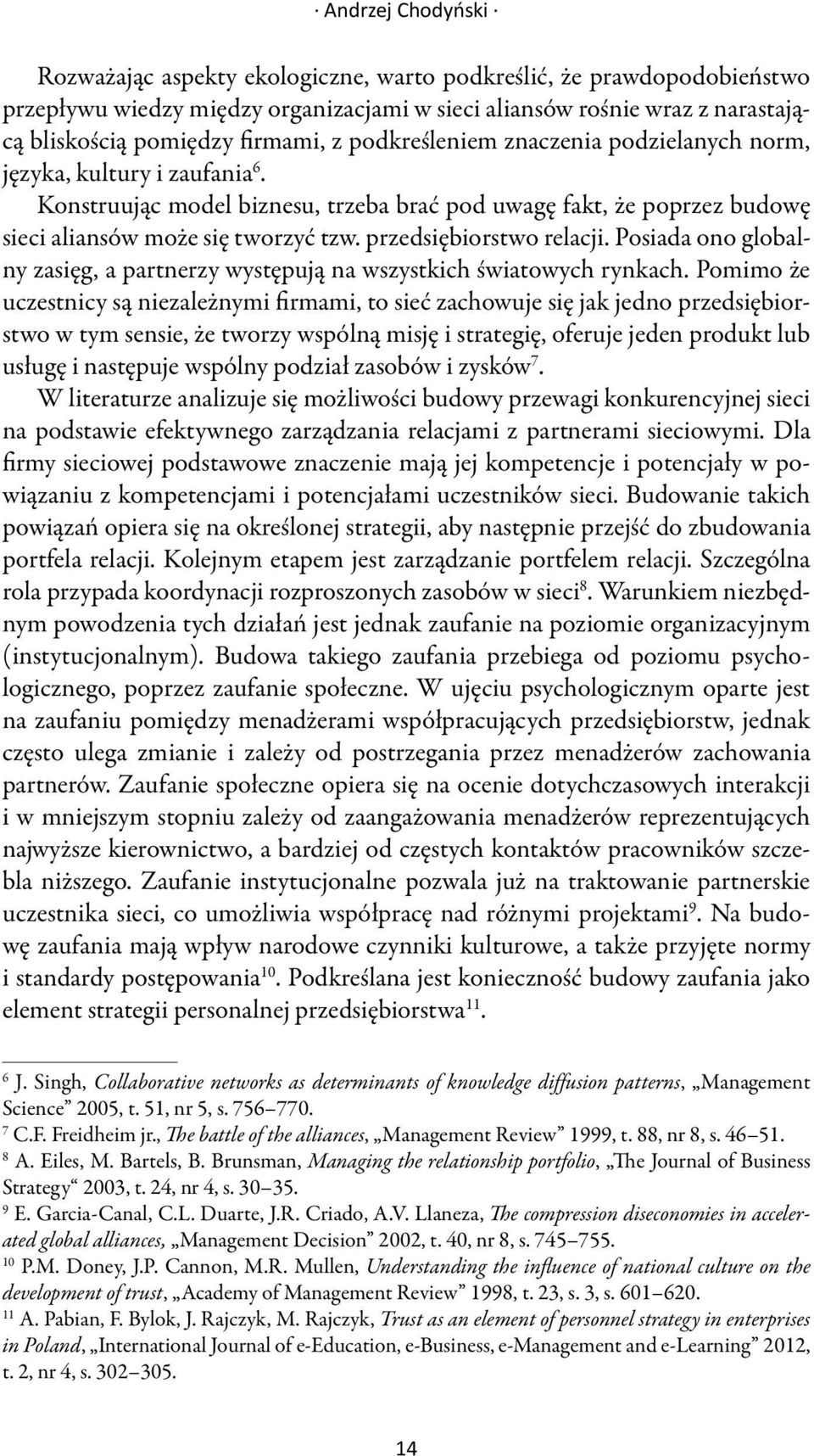 przedsiębiorstwo relacji. Posiada ono globalny zasięg, a partnerzy występują na wszystkich światowych rynkach.