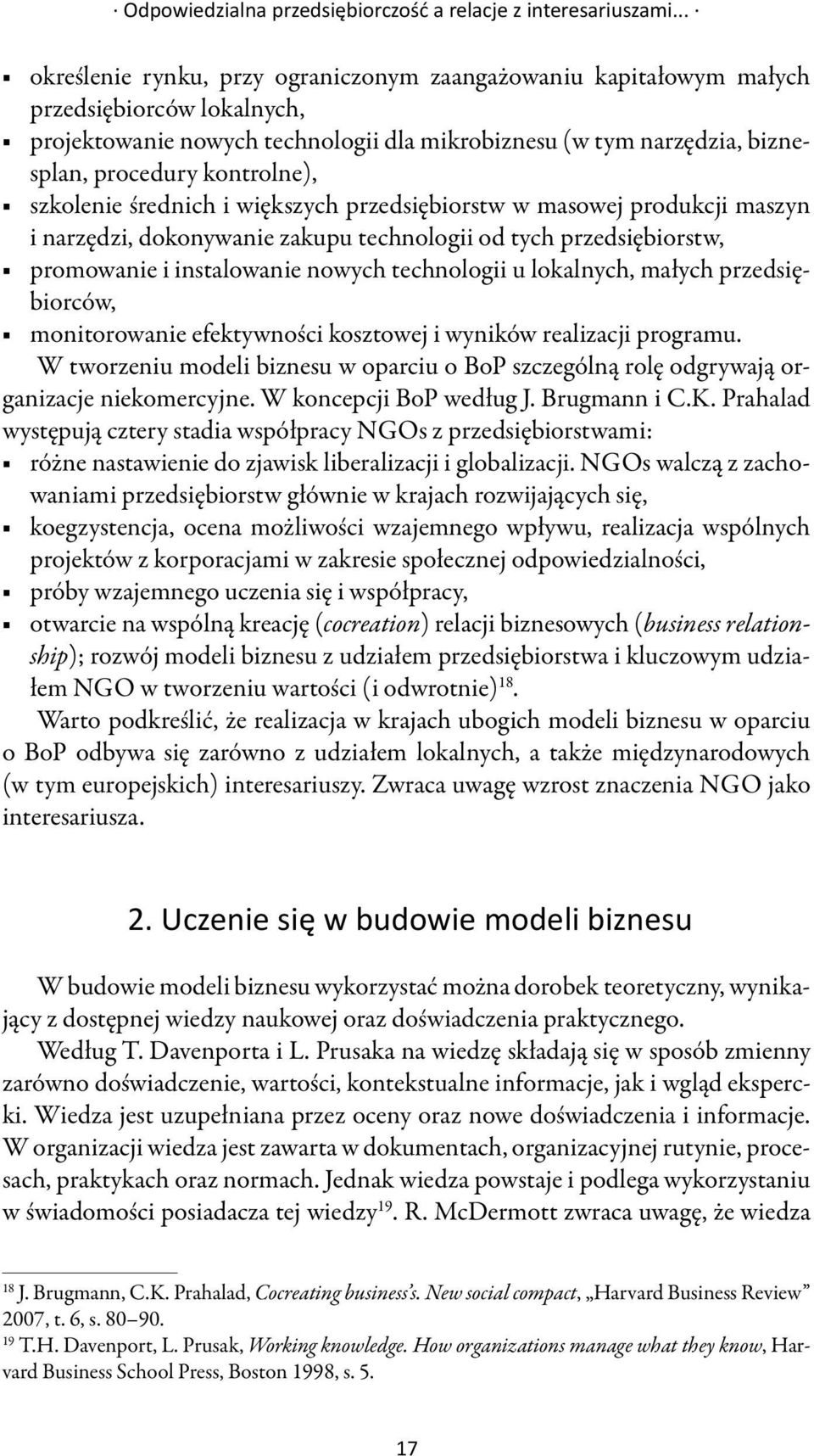 kontrolne), szkolenie średnich i większych przedsiębiorstw w masowej produkcji maszyn i narzędzi, dokonywanie zakupu technologii od tych przedsiębiorstw, promowanie i instalowanie nowych technologii