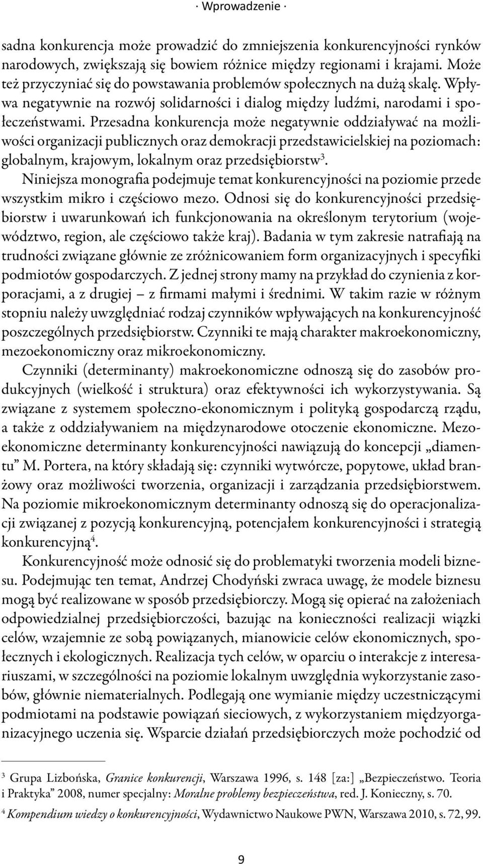 Przesadna konkurencja może negatywnie oddziaływać na możliwości organizacji publicznych oraz demokracji przedstawicielskiej na poziomach: globalnym, krajowym, lokalnym oraz przedsiębiorstw 3.