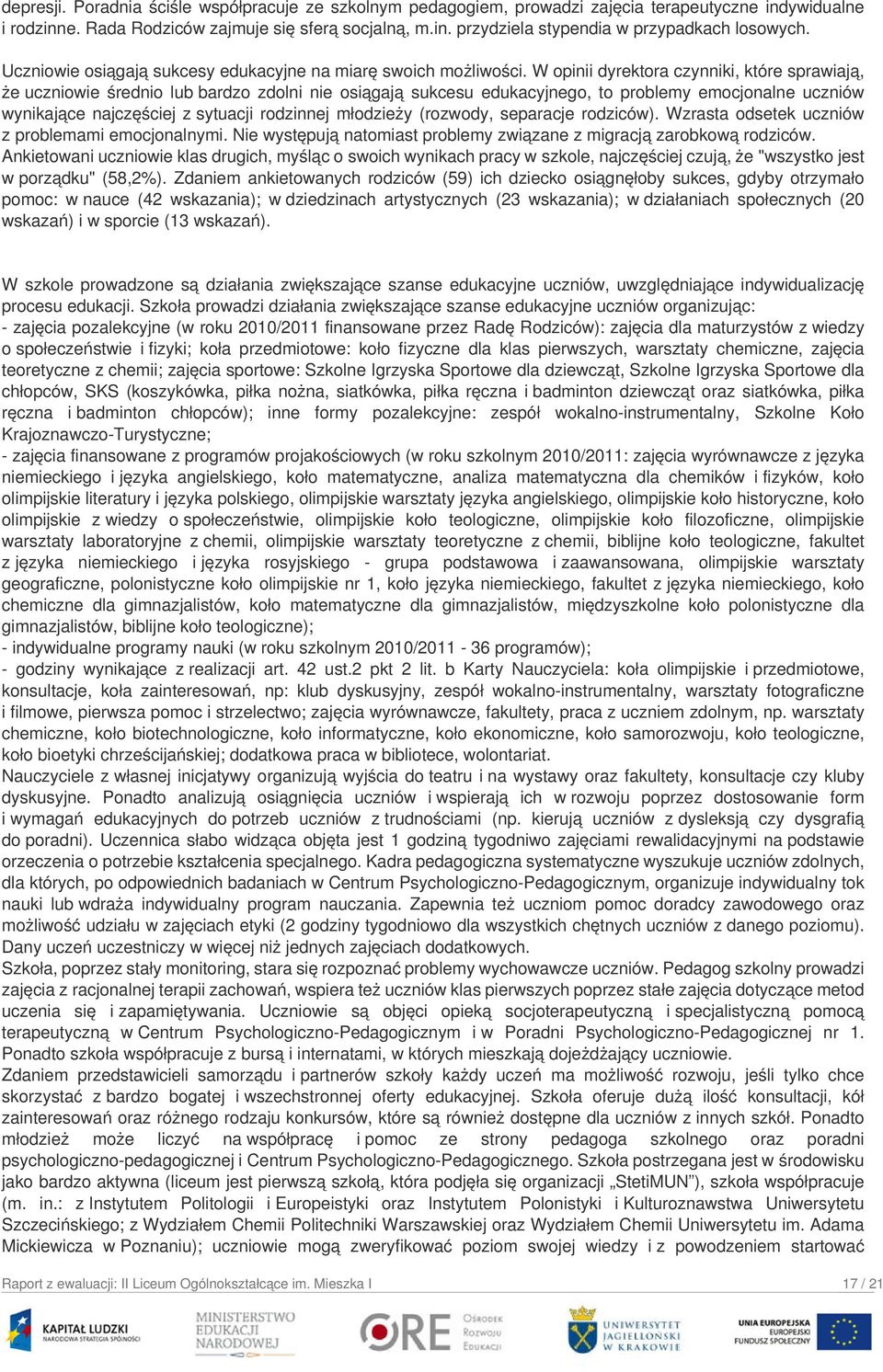 W opinii dyrektora czynniki, które sprawiają, że uczniowie średnio lub bardzo zdolni nie osiągają sukcesu edukacyjnego, to problemy emocjonalne uczniów wynikające najczęściej z sytuacji rodzinnej