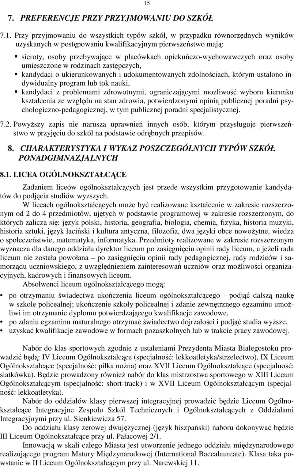 opiekuńczo-wychowawczych oraz osoby umieszczone w rodzinach zastępczych, kandydaci o ukierunkowanych i udokumentowanych zdolnościach, którym ustalono indywidualny program lub tok nauki, kandydaci z