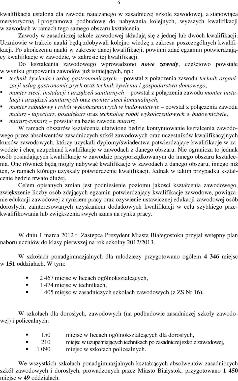 Uczniowie w trakcie nauki będą zdobywali kolejno wiedzę z zakresu poszczególnych kwalifikacji.