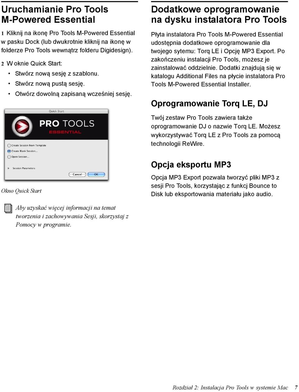 Dodatkowe oprogramowanie na dysku instalatora Pro Tools Płyta instalatora Pro Tools M-Powered Essential udostępnia dodatkowe oprogramowanie dla twojego sytemu: Torq LE i Opcję MP3 Export.