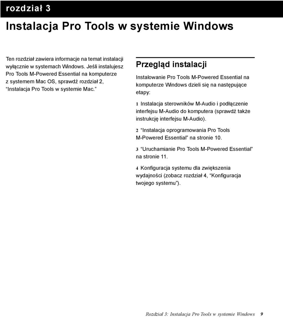 Przegląd instalacji Instalowanie Pro Tools M-Powered Essential na komputerze Windows dzieli się na następujące etapy: 1 Instalacja sterowników M-Audio i podłączenie interfejsu M-Audio do komputera