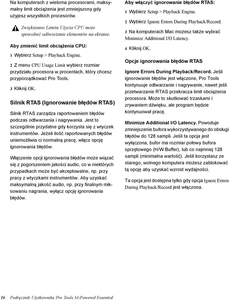 Silnik RTAS (Ignorowanie błędów RTAS) Silnik RTAS zarządza raportowaniem błędów podczas odtwarzania i nagrywania. Jest to szczególnie przydatne gdy korzysta się z wtyczek instrumentów.