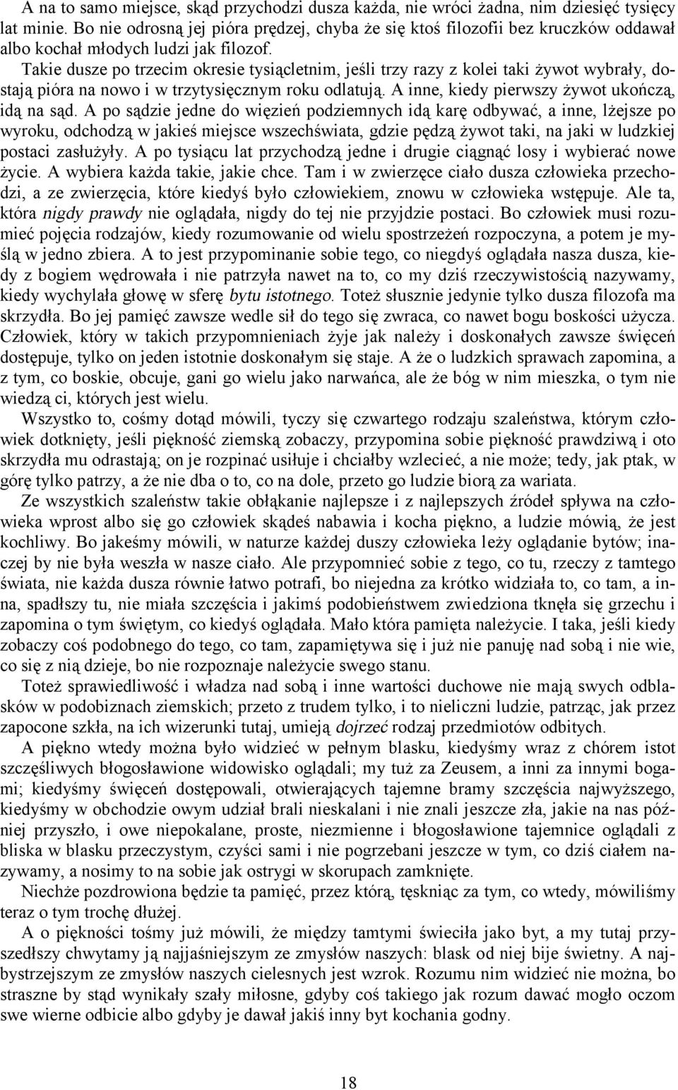 Takie dusze po trzecim okresie tysiącletnim, jeśli trzy razy z kolei taki żywot wybrały, dostają pióra na nowo i w trzytysięcznym roku odlatują. A inne, kiedy pierwszy żywot ukończą, idą na sąd.