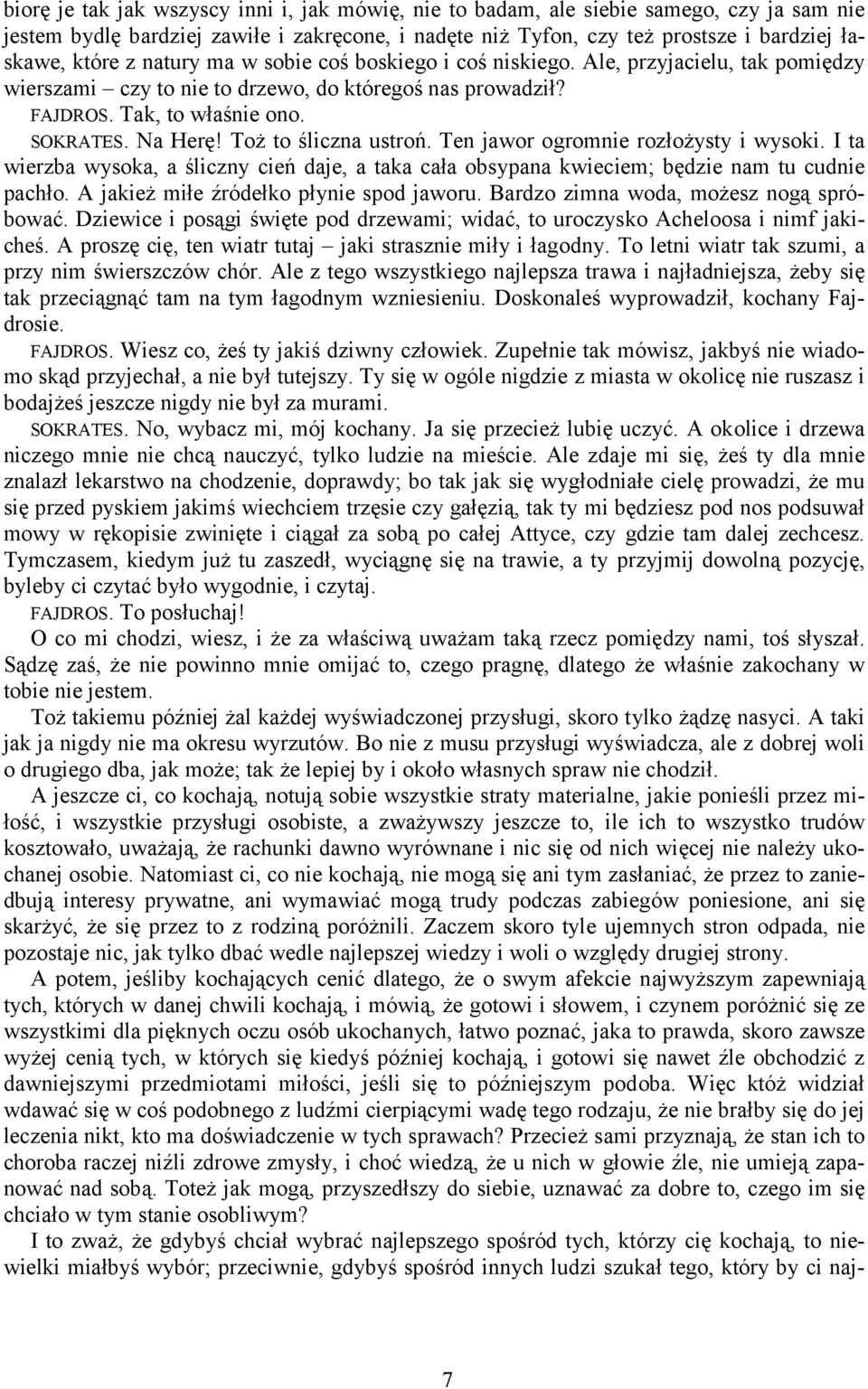 Toż to śliczna ustroń. Ten jawor ogromnie rozłożysty i wysoki. I ta wierzba wysoka, a śliczny cień daje, a taka cała obsypana kwieciem; będzie nam tu cudnie pachło.