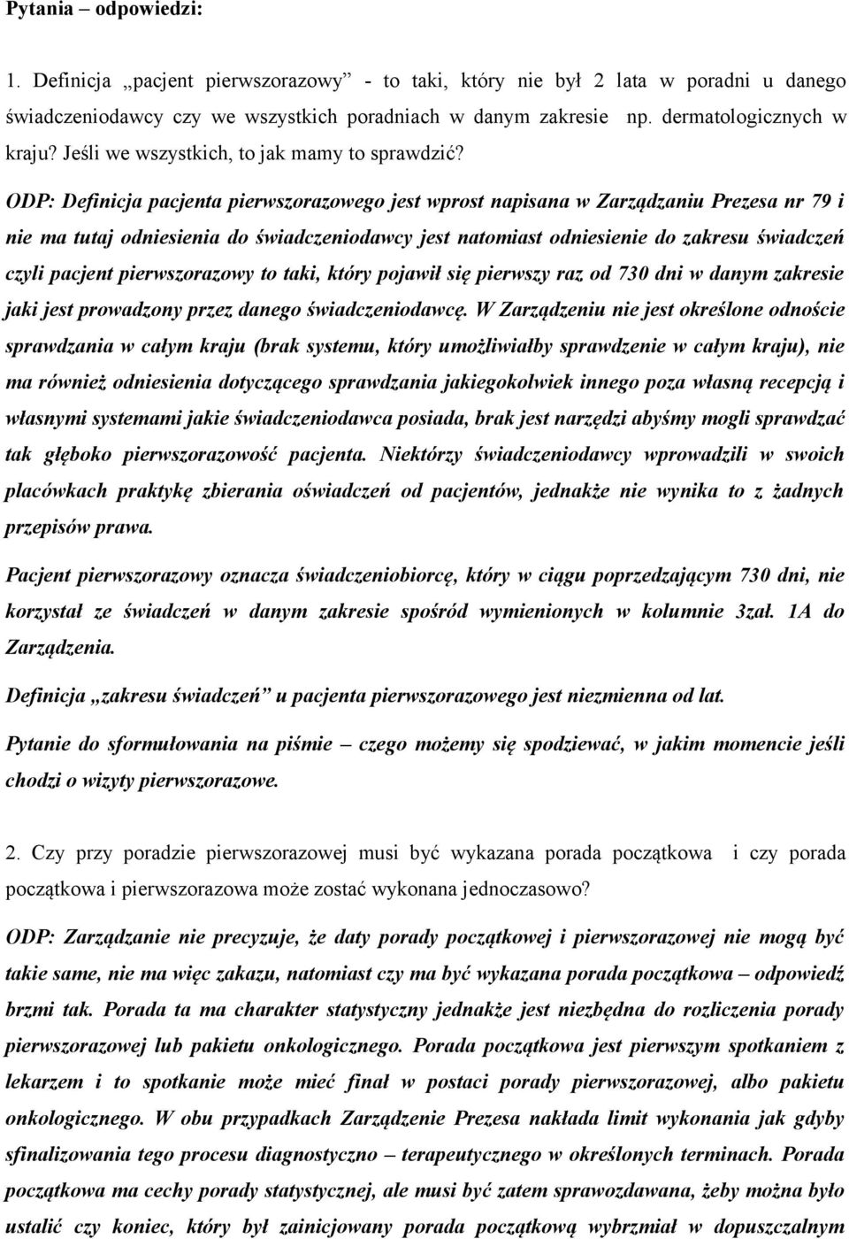 ODP: Definicja pacjenta pierwszorazowego jest wprost napisana w Zarządzaniu Prezesa nr 79 i nie ma tutaj odniesienia do świadczeniodawcy jest natomiast odniesienie do zakresu świadczeń czyli pacjent