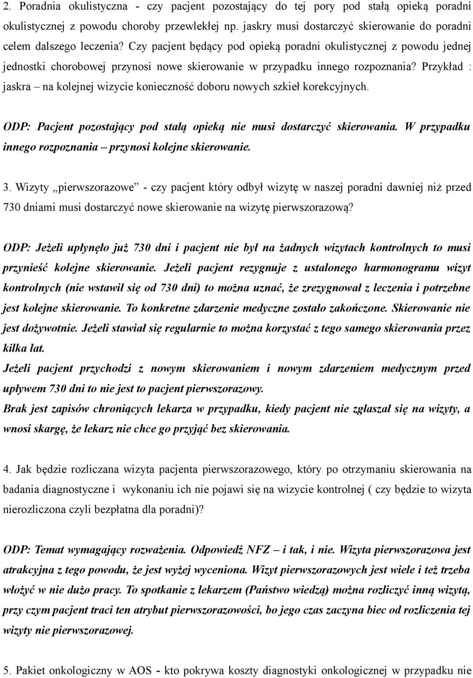 Czy pacjent będący pod opieką poradni okulistycznej z powodu jednej jednostki chorobowej przynosi nowe skierowanie w przypadku innego rozpoznania?