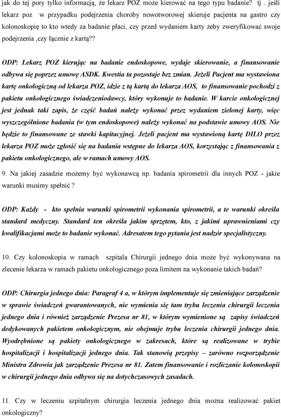 podejrzenia,czy łącznie z kartą?? ODP: Lekarz POZ kierując na badanie endoskopowe, wydaje skierowanie, a finansowanie odbywa się poprzez umowę ASDK. Kwestia ta pozostaje bez zmian.