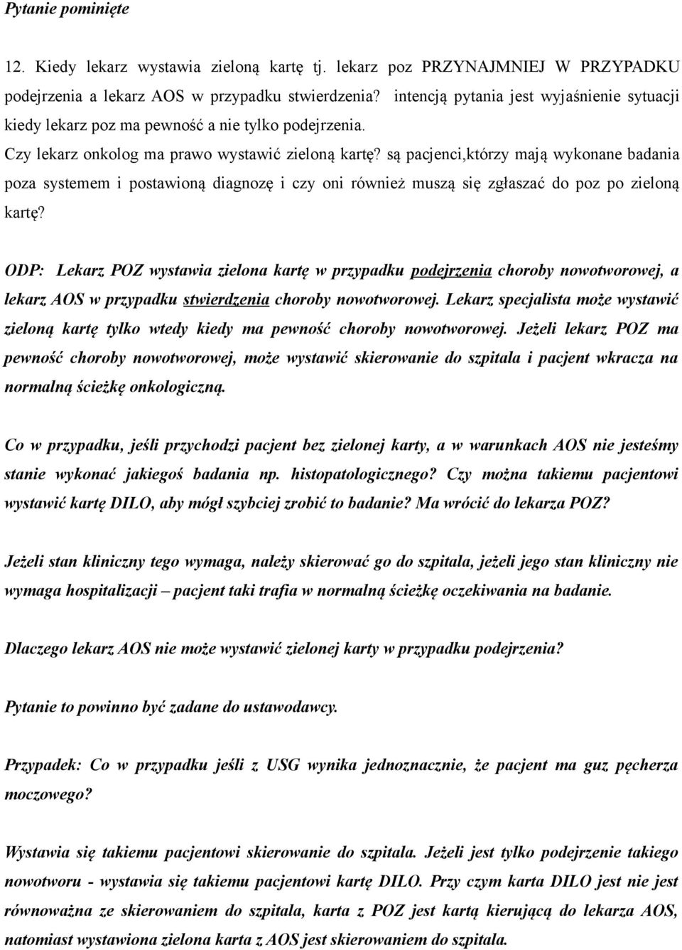 są pacjenci,którzy mają wykonane badania poza systemem i postawioną diagnozę i czy oni również muszą się zgłaszać do poz po zieloną kartę?