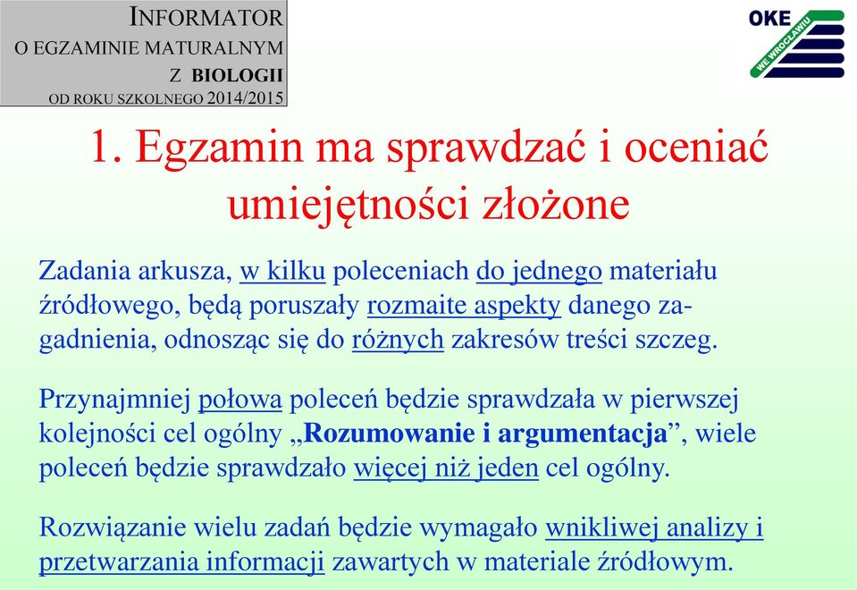 Przynajmniej połowa poleceń będzie sprawdzała w pierwszej kolejności cel ogólny Rozumowanie i argumentacja, wiele poleceń