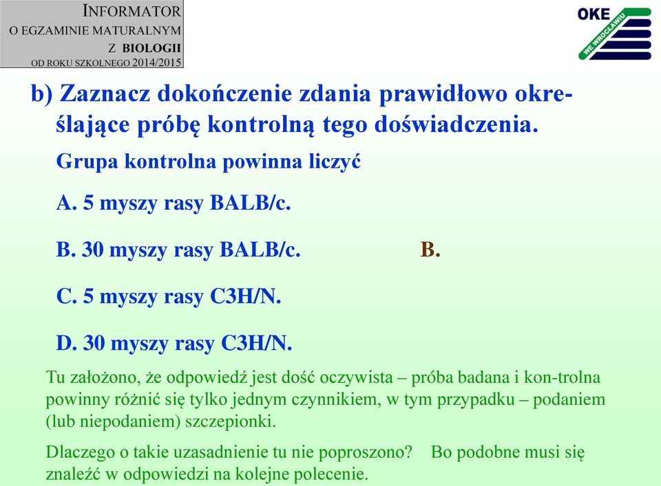 Tu założono, że odpowiedź jest dość oczywista próba badana i kon-trolna powinny różnić się tylko jednym czynnikiem, w tym