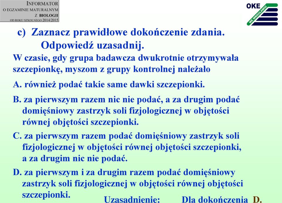 za pierwszym razem nic nie podać, a za drugim podać domięśniowy zastrzyk soli fizjologicznej w objętości równej objętości szczepionki. C.