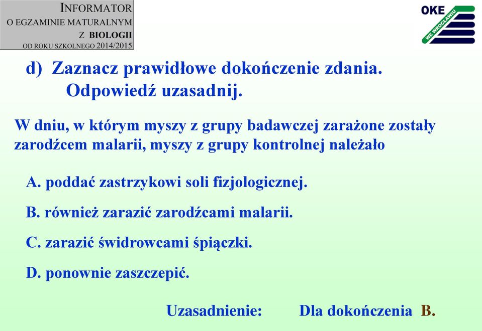 grupy kontrolnej należało A. poddać zastrzykowi soli fizjologicznej. B.