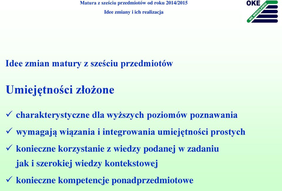 poznawania wymagają wiązania i integrowania umiejętności prostych konieczne korzystanie z