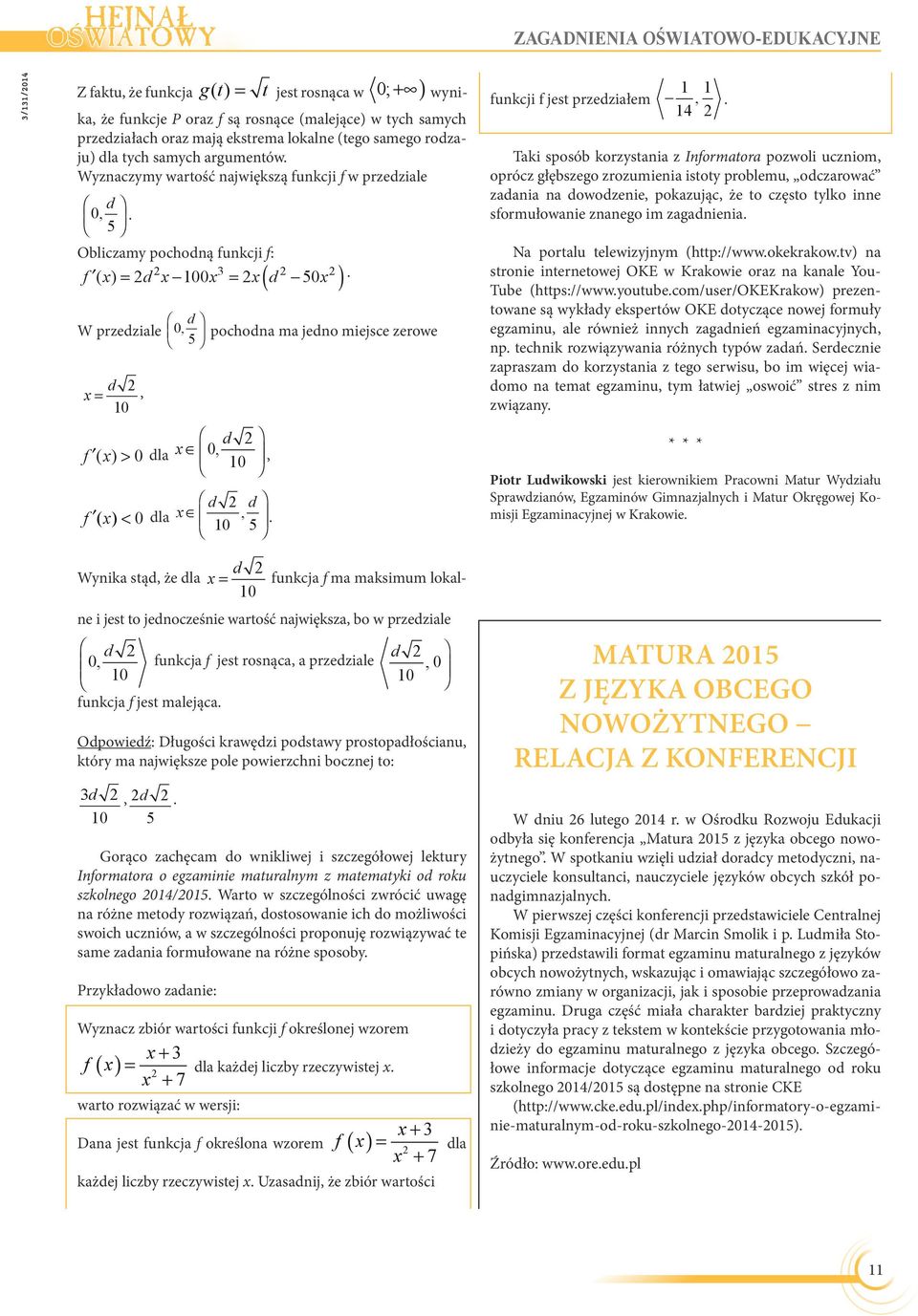 ( ) d W przedziale 0, pochodna ma jedno miejsce zerowe 5 d 2 x =, 10 d 2 f ( x) > 0 dla x 0, 10, d 2 d f ( x) < 0 dla x, 10 5. funkcji f jest przedziałem 1 1,.