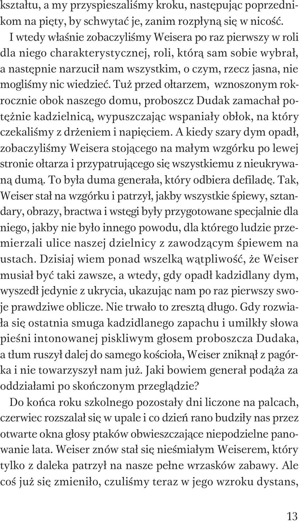 wiedzieæ. Tu przed o³tarzem, wznoszonym rokrocznie obok naszego domu, proboszcz Dudak zamacha³ potê nie kadzielnic¹, wypuszczaj¹c wspania³y ob³ok, na który czekaliœmy z dr eniem i napiêciem.