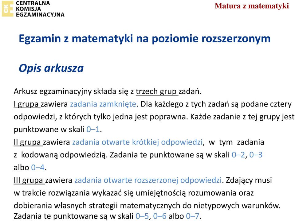 II grupa zawiera zadania otwarte krótkiej odpowiedzi, w tym zadania z kodowa ą odpowiedzią. Zadania te pu ktowa e są w skali 0 2, 0 3 albo 0 4.