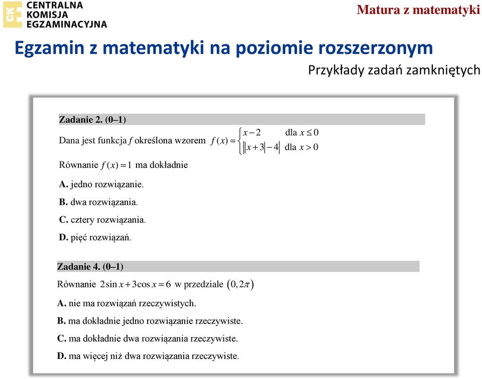 jedno rozwiązanie. B. dwa rozwiązania. C. cztery rozwiązania. D. pięć rozwiązań. Zadanie 4.