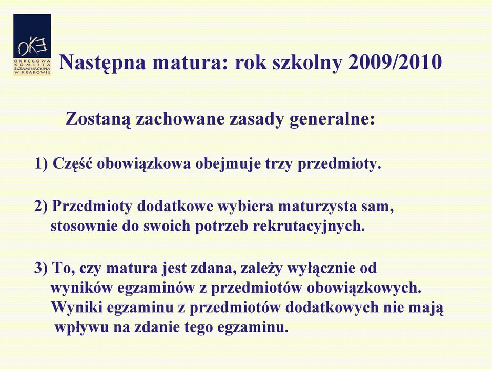 2) Przedmioty dodatkowe wybiera maturzysta sam, stosownie do swoich potrzeb rekrutacyjnych.