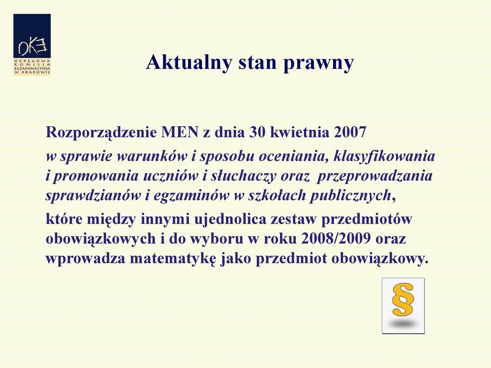 sprawdzianów i egzaminów w szkołach publicznych, które między innymi ujednolica zestaw