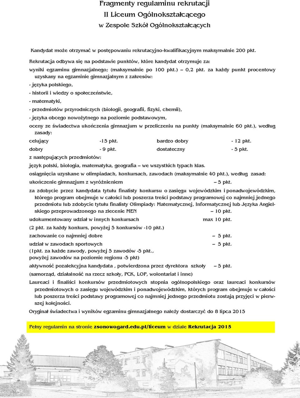 za każdy punkt procentowy uzyskany na egzaminie gimnazjalnym z zakresów: - języka polskiego, - historii i wiedzy o społeczeństwie, - matematyki, - przedmiotów przyrodniczych (biologii, geografii,