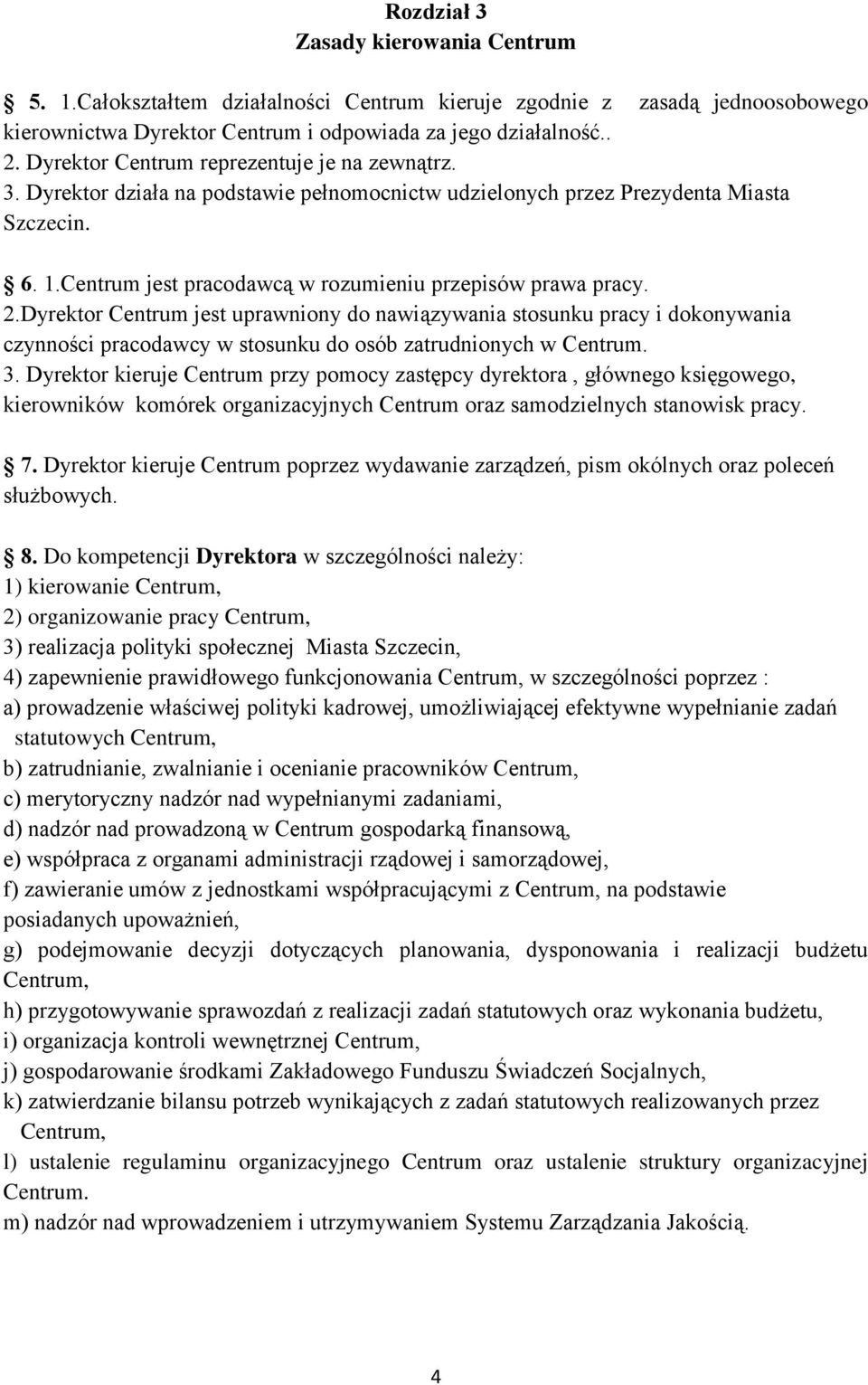 Centrum jest pracodawcą w rozumieniu przepisów prawa pracy. 2.