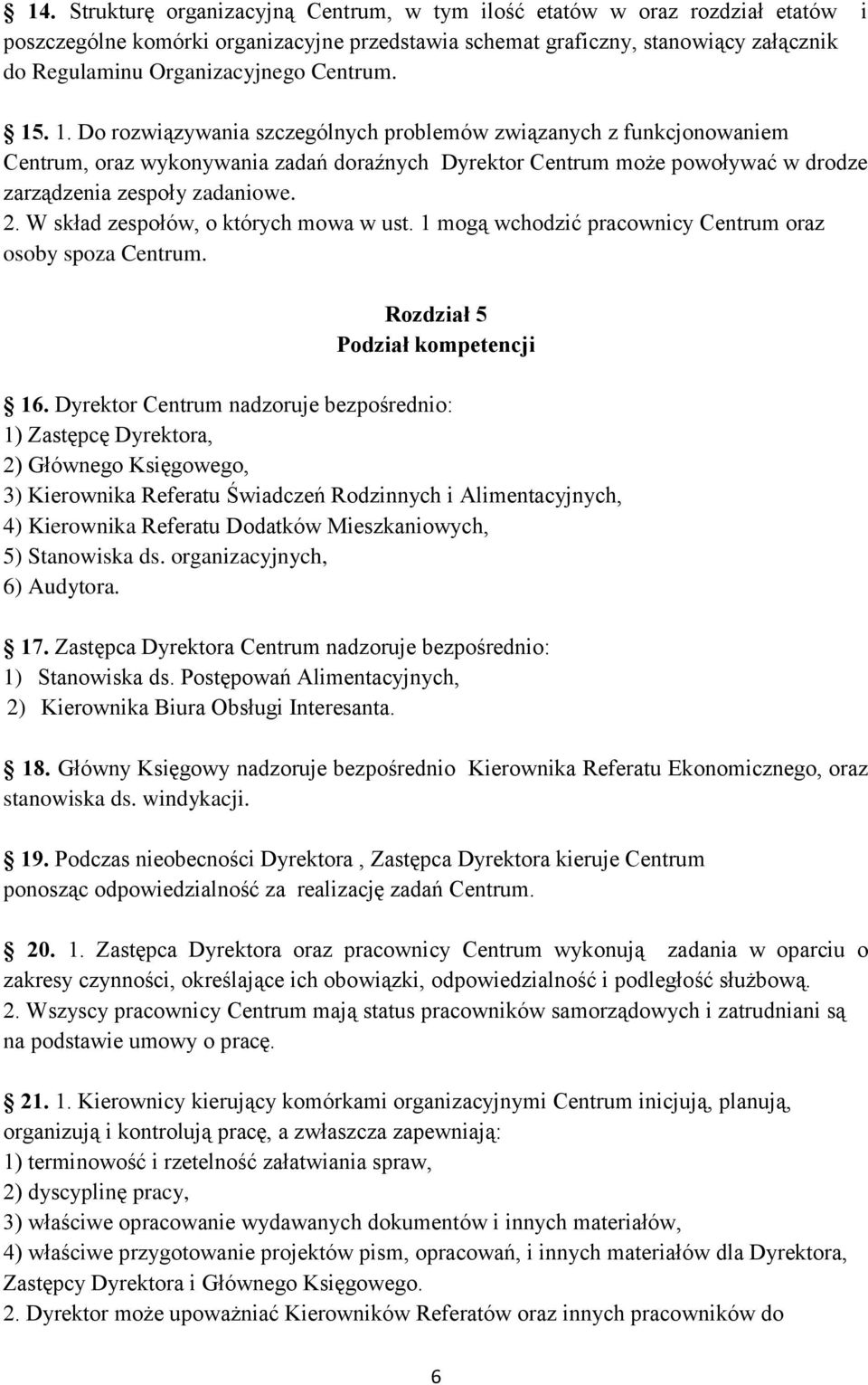 2. W skład zespołów, o których mowa w ust. 1 mogą wchodzić pracownicy Centrum oraz osoby spoza Centrum. Rozdział 5 Podział kompetencji 16.