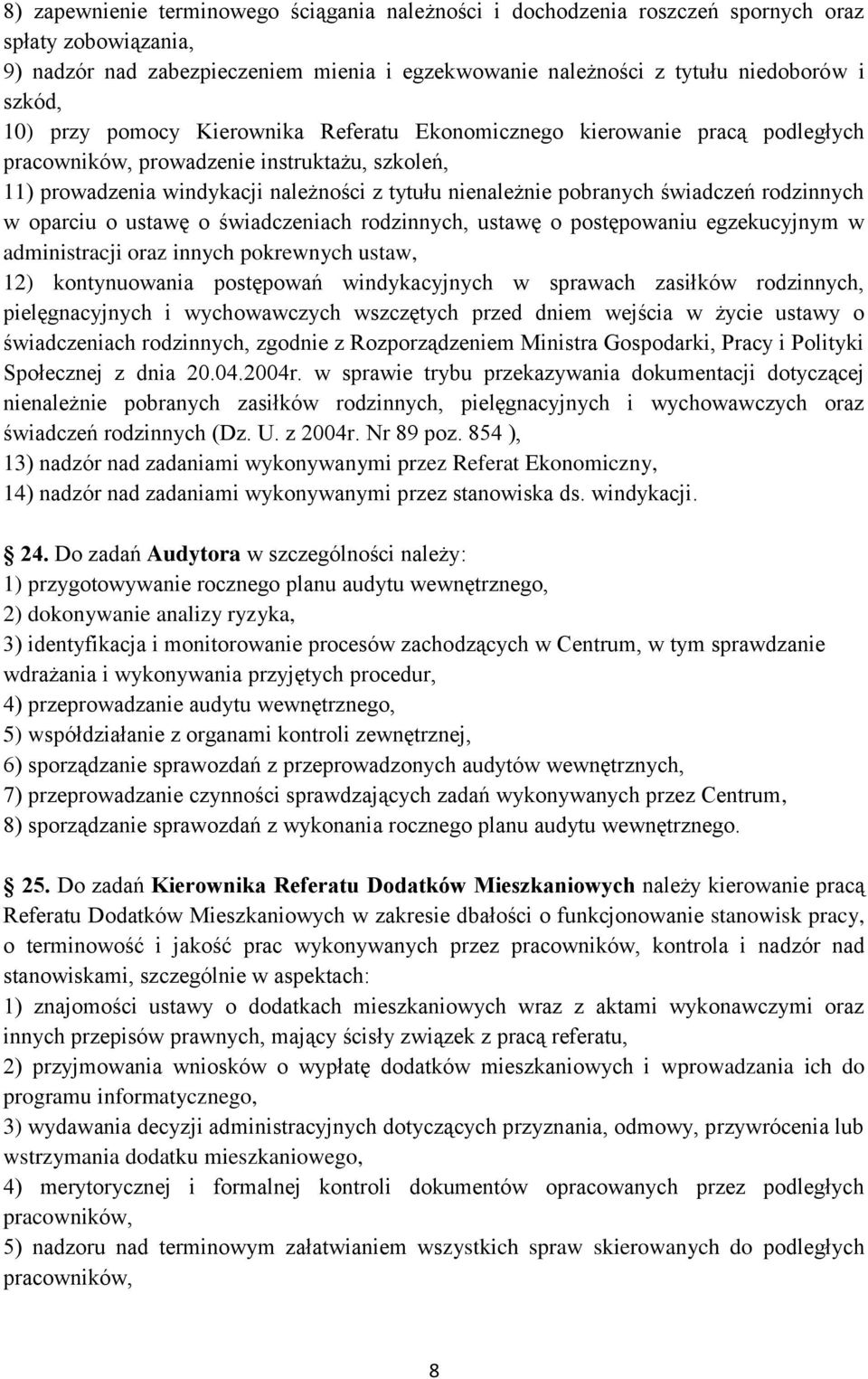 świadczeń rodzinnych w oparciu o ustawę o świadczeniach rodzinnych, ustawę o postępowaniu egzekucyjnym w administracji oraz innych pokrewnych ustaw, 12) kontynuowania postępowań windykacyjnych w